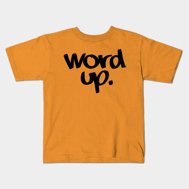 A. Word up. Kids T-Shirt by DVC